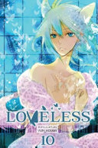 Loveless. story + art by Yun Kouga. Vol. 10 /