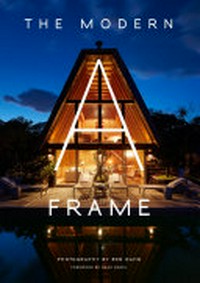 The modern A-frame / photography by Ben Rahn ; introduction by Chad Randl.