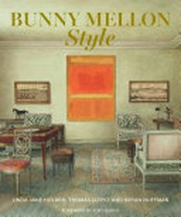 Bunny Mellon style / Linda Jane Holden, Thomas Lloyd, and Bryan Huffman ; foreword by Tory Burch.