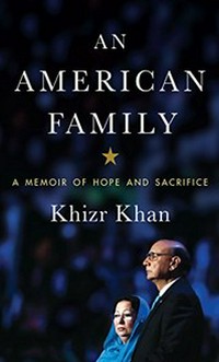 An American family : a memoir of hope and sacrifice / Khizr Khan.