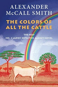 The colors of all the cattle / by Alexander McCall Smith.