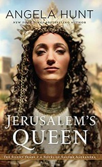 Jerusalem's Queen : a novel of Salome Alexandra / by Angela Hunt.