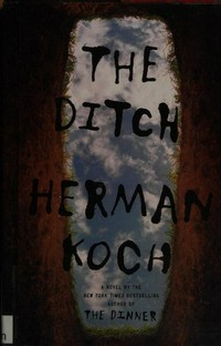 The ditch / by Herman Koch ; translated by Sam Garrett.