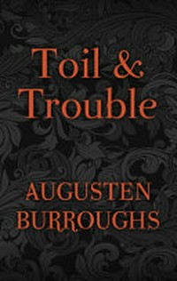 Toil & trouble / Augusten Burroughs.