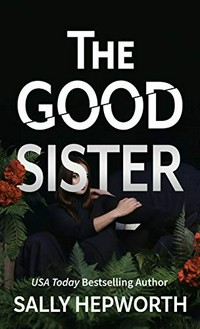 The good sister / Sally Hepworth.