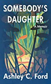 Somebody's daughter : a memoir / Ashley C. Ford.