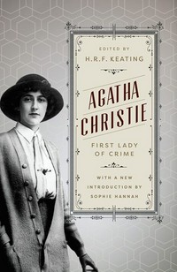 Agatha Christie : first lady of crime / edited by H.R.F. Keating ; with a new introduction by Sophie Hannah.