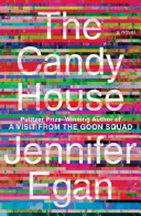 The candy house / Jennifer Egan.