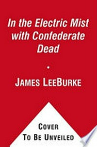 In the electric mist with Confederate dead / James Lee Burke.