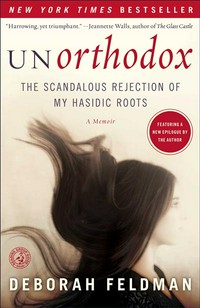 Unorthodox : the scandalous rejection of my Hasidic roots / Deborah Feldman.