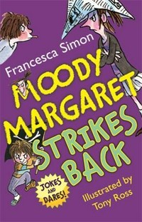 Moody Margaret strikes back / Francesca Simon ; illustrated by Tony Ross.