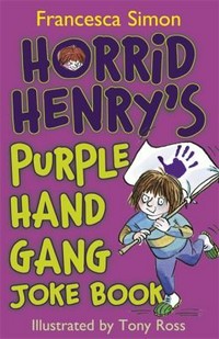 Horrid Henry's purple hand gang joke book / Francesca Simon ; illustrated by Tony Ross.