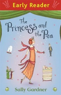 The princess and the pea / written and illustrated by Sally Gardner.