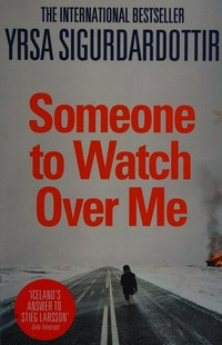 Someone to watch over me / by Yrsa Sigurðardóttir ; translated from the Icelandic by Philip Roughton.