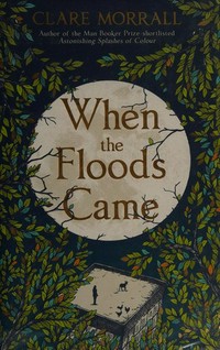 When the floods came / Clare Morrall.