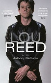 Lou Reed : a life / Anthony DeCurtis.