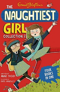 The naughtiest girl collection. written by Enid Blyton ; written by Anne Digby ; illustrated by Kate Hindley. 2 /