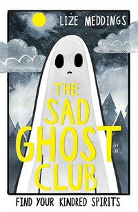 The Sad Ghost Club / Lize Meddings.