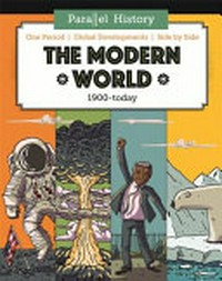 The modern world : 1900 - now / Alex Woolf ; illustrated by Victor Beuren.