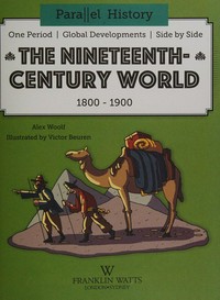The nineteenth-century world : 1800 - 1900 / Alex Woolf ; illustrated by Victor Beuren.