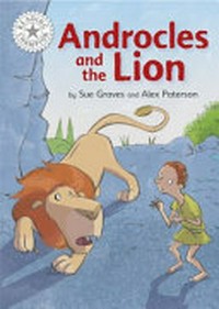 Androcles and the lion / by Sue Graves and Alex Paterson.