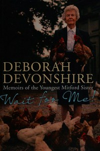Wait for me! memoirs of the youngest Mitford sister / Deborah Devonshire.
