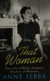 That woman : the life of Wallis Simpson, Duchess of Windsor / Anne Sebba.