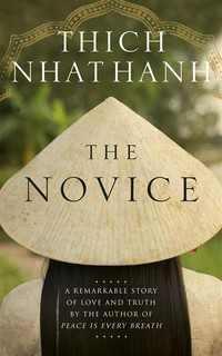 The novice : a story of love and truth Thich Nhat Hanh.