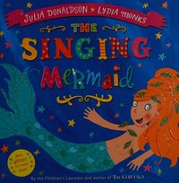 The singing mermaid / written by Julia Donaldson ; illustrated by Lydia Monks.