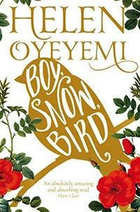 Boy, snow, bird / Helen Oyeyemi.