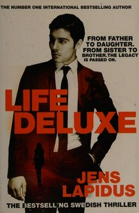 Life deluxe / Jens Lapidus ; translated from the Swedish by Astri von Arbin Ahlander.