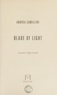 Blade of light / Andrea Camilleri ; translated by Stephen Sartarelli.