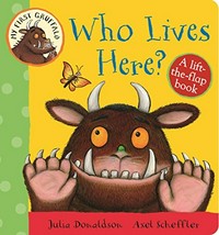 Who lives here? : a lift-the-flap book / Julia Donaldson ; [illustrated by] Axel Scheffler.