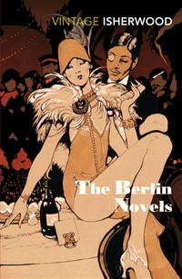 The Berlin novels: by Christopher Isherwood.