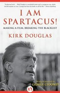 I am Spartacus! : making a film, breaking the blacklist / Kirk Douglas ; [with a foreword by George Clooney].