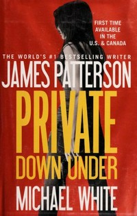 Private down under / James Patterson and Michael White.