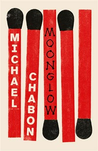 Moonglow : a novel Michael Chabon.