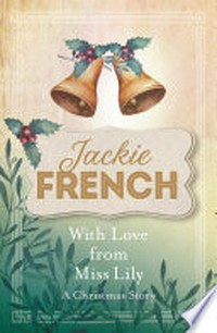 With love from miss Lily : a Christmas story Jackie French.