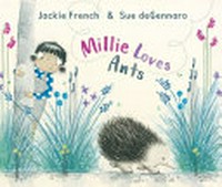 Millie loves ants / Jackie French & Sue deGennaro.