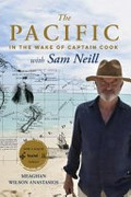 The Pacific : in the wake of Captain Cook with Sam Neill / Meaghan Wilson-Anastasios.
