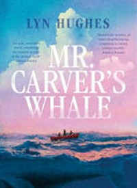 Mr Carver's whale / Lyn Hughes.