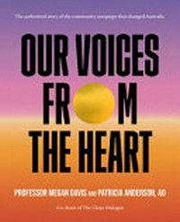 Our Voices from the Heart / Professor Megan Davis and Patricia Anderson, AO ; with photography by Jimmy Widders Hunt.