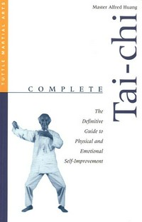 Complete Tai-Chi : the Definitive Guide to Physical and Emotional Self-Improvement.