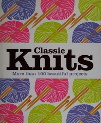 Classic knits : more than 100 beautiful projects.