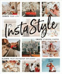 InstaStyle : curate your life, create stunning photos, elevate your Instagram influence / Tezza.