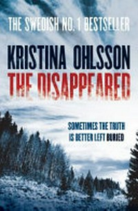 The disappeared / Kristina Ohlsson. ; translated by Marlaine Delargy.