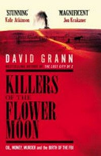 Killers of the Flower Moon : oil, money, murder and the birth of the FBI / David Grann.