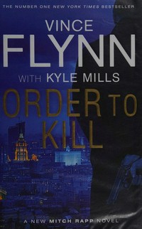 Order to kill / by Kyle Mills ; [series created by] Vince Flynn.