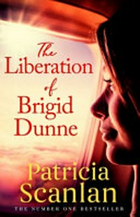 The liberation of Brigid Dunne / Patricia Scanlan.