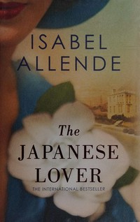 The Japanese lover / Isabel Allende ; translated by Nick Caistor and Amanda Hopkinson.